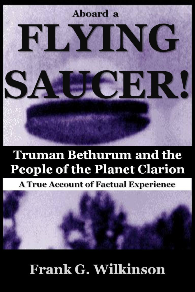 "Aboard a flying saucer - Truman Bethurum and the people of the planet Clarion - a true account of factual experience", par Frank G. Wilkinson